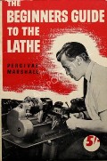 The Beginners Guide to the Lathe by MARSHALL, Percival